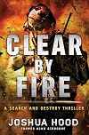 Clear by Fire: A Search and Destroy Thriller