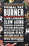 Primal Fat Burner: Live Longer, Slow Aging, Super-Power Your Brain, and Save Your Life with a High-Fat, Low-Carb Paleo Diet
