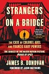 Strangers on a Bridge: The Case of Colonel Abel and Francis Gary Powers
