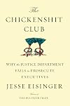 The Chickenshit Club: Why the Justice Department Fails to Prosecute Executives