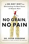 No Grain, No Pain: A 30-Day Diet for Eliminating the Root Cause of Chronic Pain