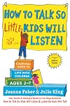How to Talk So Little Kids Will Listen: A Survival Guide to Life with Children Ages 2&ndash;7