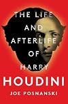 The Life and Afterlife of Harry Houdini