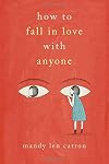 How to Fall in Love with Anyone: A Memoir in Essays