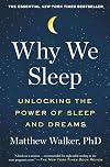 Why We Sleep: Unlocking the Power of Sleep and Dreams