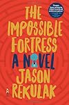 The Impossible Fortress: A Novel