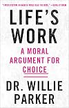 Life's Work: A Moral Argument for Choice