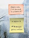 Darling, I'm Going to Charlie: A Memoir