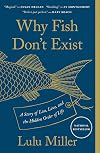 Why Fish Don't Exist: A Story of Loss, Love, and the Hidden Order of Life