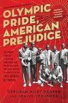 Olympic Pride, American Prejudice: The Untold Story of 18 African Americans Who Defied Jim Crow and Adolf Hitler to Compete in the 1936 Berlin Olympics