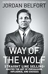Way of the Wolf: Straight Line Selling: Master the Art of Persuasion, Influence, and Success
