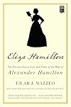 Eliza Hamilton: The Extraordinary Life and Times of the Wife of Alexander Hamilton
