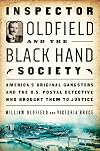 Inspector Oldfield and the Black Hand Society: America's Original Gangsters and the U.S. Postal Detective Who Brought Them to Justice