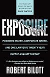 Exposure: Poisoned Water, Corporate Greed, and One Lawyer's Twenty-Year Battle against DuPont