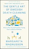 The Gentle Art of Swedish Death Cleaning: How to Free Yourself and Your Family from a Lifetime of Clutter