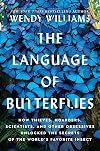 The Language of Butterflies: How Thieves, Hoarders, Scientists, and Other Obsessives Unlocked the Secrets of the World's Favorite Insect