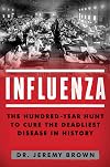 Influenza: The Hundred Year Hunt to Cure the Deadliest Disease in History