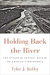 Holding Back the River: The Struggle Against Nature on America's Waterways