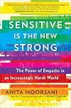Sensitive Is the New Strong: The Power of Empaths in an Increasingly Harsh World
