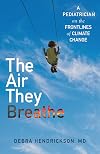 The Air They Breathe: A Pediatrician on the Frontlines of Climate Change
