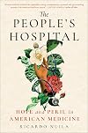 The People's Hospital: Hope and Peril in American Medicine