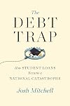 The Debt Trap: How Student Loans Became a National Catastrophe