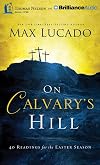 On Calvary's Hill: 40 Readings for the Easter Season by Max Lucado (2014-12-09)