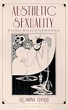 Aesthetic Sexuality: A Literary History of Sadomasochism