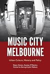 Music city Melbourne : urban culture, history and policy