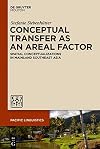 Conceptual Transfer as an Areal Factor: Spatial Conceptualizations in Mainland Southeast Asia (Pacific Linguistics [PL] Book 656)