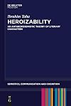 Heroizability : an anthroposemiotic theory of literary characters