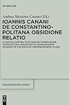 Ioannis Canani de Constantinopolitana obsidione relatio : a critical edition, with english translation, introduction, and notes of John Kananos' account of the Siege of Constantinople in 1422