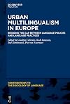 Urban Multilingualism in Europe: Bridging the Gap between Language Policies and Language Practices (Contributions to the Sociology of Language [CSL], 110)