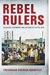 Rebel Rulers: Insurgent Governance and Civilian Life during War