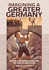 Imagining a Greater Germany: Republican Nationalism and the Idea of Anschluss