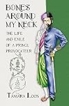 Bones around my neck : the life and exile of a prince provocateur