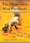 The Observation Hive Handbook: Studying Honey Bees at Home