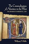 The Criminalization of Abortion in the West: Its Origins in Medieval Law