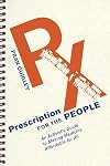 Prescription for the People: An Activist&rsquo;s Guide to Making Medicine Affordable for All (The Culture and Politics of Health Care Work)