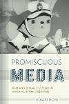 Promiscuous Media: Film and Visual Culture in Imperial Japan, 1926-1945 (Studies of the Weatherhead East Asian Institute, Columbia University)