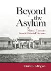 Beyond the Asylum: Mental Illness in French Colonial Vietnam