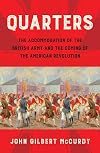 Quarters: The Accommodation of the British Army and the Coming of the American Revolution