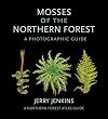 Mosses of the Northern Forest: A Photographic Guide (The Northern Forest Atlas Guides)