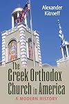 The Greek Orthodox Church in America: A Modern History (NIU Series in Orthodox Christian Studies)