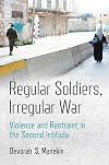 Regular Soldiers, Irregular War: Violence and Restraint in the Second Intifada