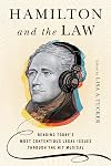 HamiltonĀ and the Law: Reading Today's Most Contentious Legal Issues through the Hit Musical