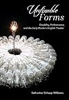 Unfixable Forms: Disability, Performance, and the Early Modern English Theater