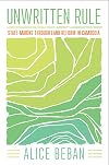 Unwritten Rule: State-Making through Land Reform in Cambodia (Cornell Series on Land: New Perspectives on Territory, Development, and Environment)