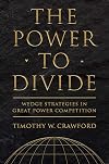 The Power to Divide: Wedge Strategies in Great Power Competition (Cornell Studies in Security Affairs)