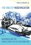 The Ends of Modernization: Nicaragua and the United States in the Cold War Era (The United States in the World)